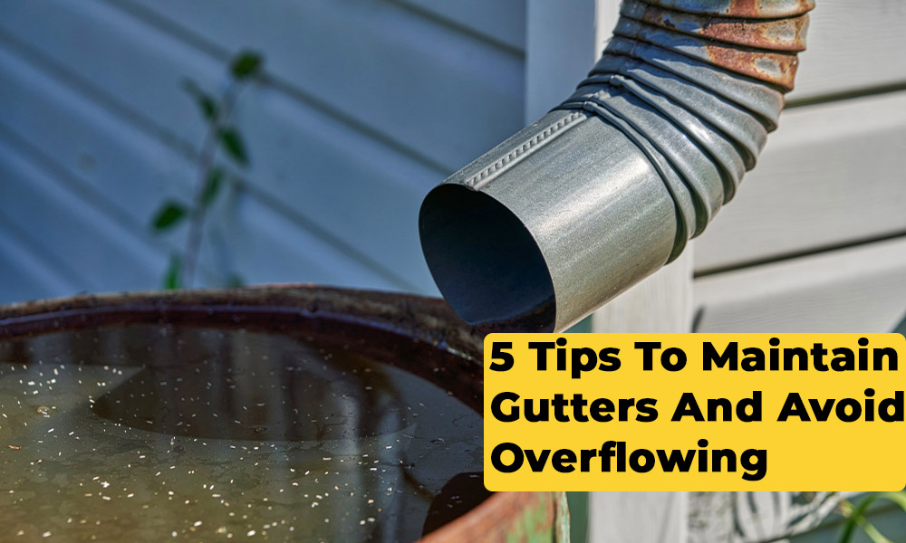 5 Tips To Maintain Gutters