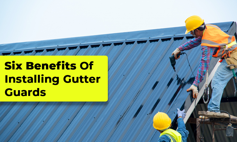 6 Benefits of Installing Gutter Guard