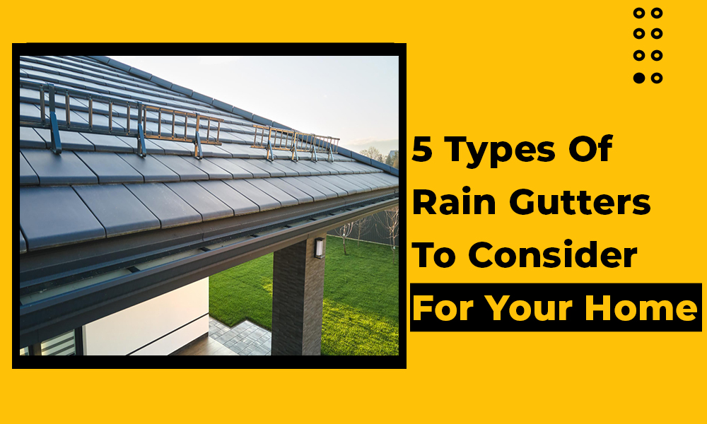 5 Types of Rain Gutters to Consider for Your Home