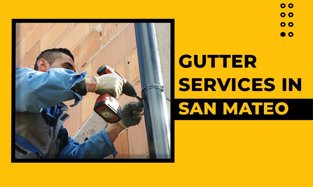 GUTTER SERVICES IN SAN MATEO IMPROVE THE RAIN GUTTERS FUNCTIONALITY