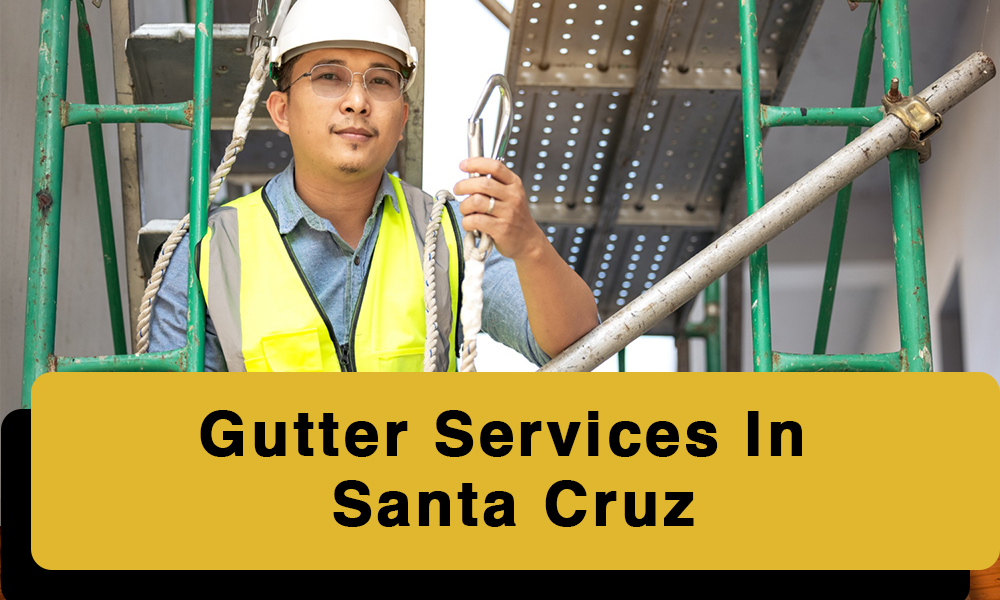 Gutter Services In Santa Cruz