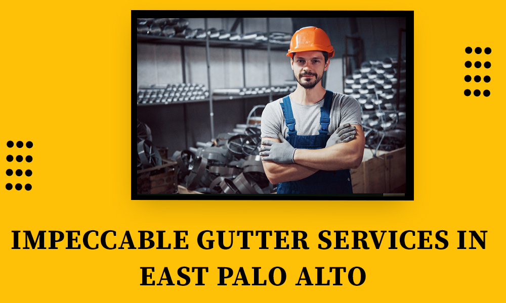 IMPECCABLE GUTTER SERVICES IN EAST PALO ALTO