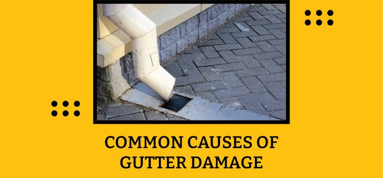 Common Causes of Gutter Damage