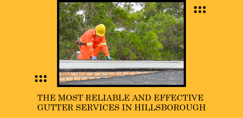 Most reliable & effective gutter services in Hillsborough