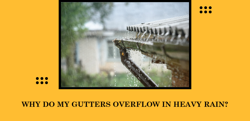 Why do my gutters overflow in heavy rain-01